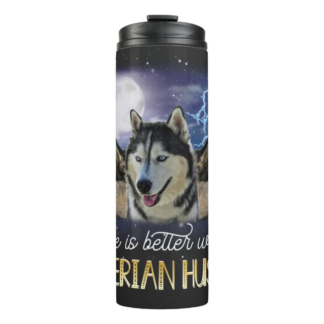 Life Is Better With A Siberian Husky  Thermal Tumbler (Front)