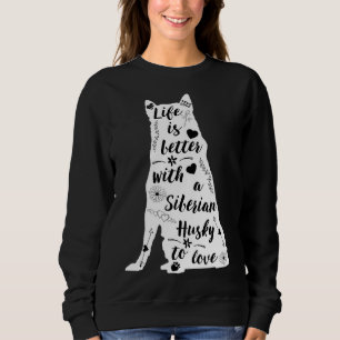 Life Is Better With A Siberian Husky To Love Sweatshirt