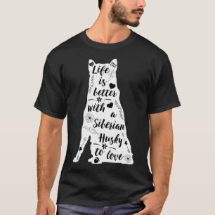 Life Is Better With A Siberian Husky To Love T-Shirt
