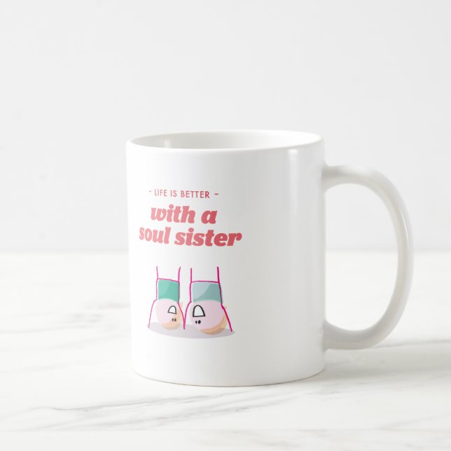 Life is better with a soul sister coffee mug (Right)