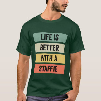 Life is Better With a Staffie friends T-Shirt