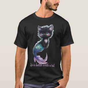 Life is better with a tail. Cat with Mermaid Tail T-Shirt