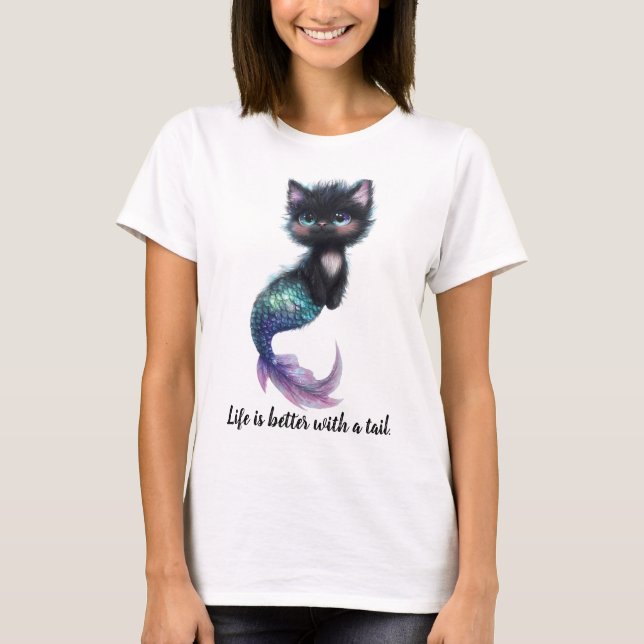 Life is better with a tail. Cat with Mermaid Tail T-Shirt (Front)
