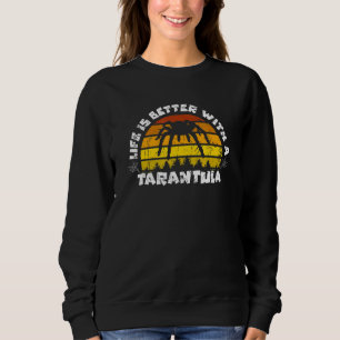Life Is Better With A Tarantula Design Sweatshirt