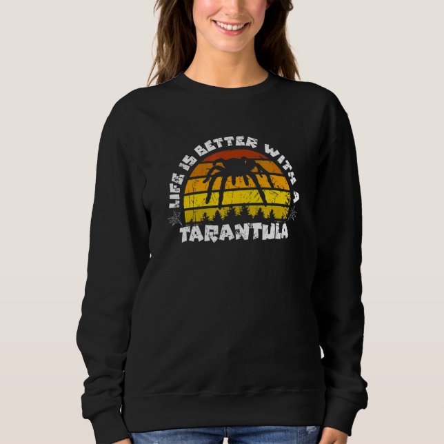 Life Is Better With A Tarantula Design Sweatshirt (Front)