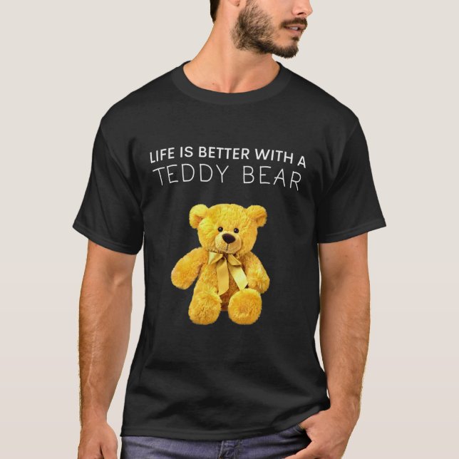 Life Is Better With a Teddy Bear All life Matters  T-Shirt (Front)