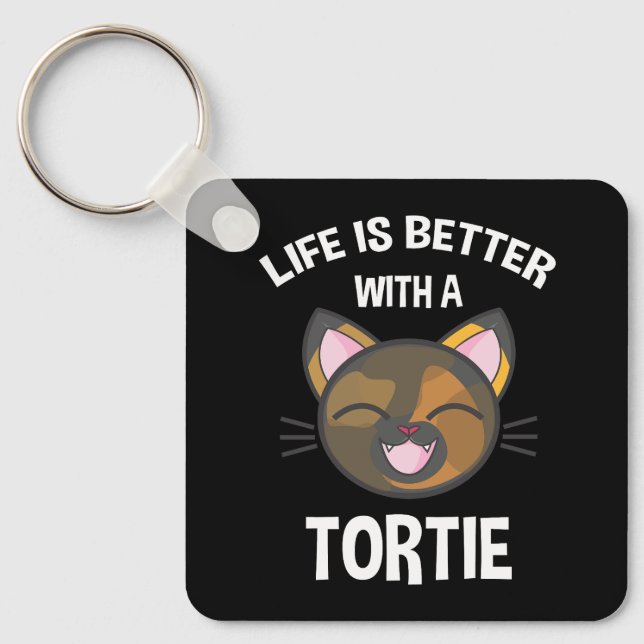 Life Is Better With A Tortie Key Ring (Front)