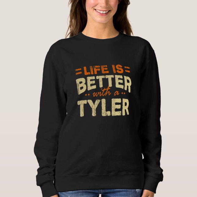 Life Is Better With A Tyler Name Personalised Nick Sweatshirt (Front)