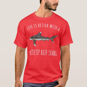 Life Is Better With A Whitetip Reef Shark Lover  T-Shirt