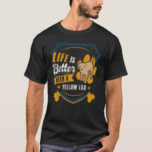Life Is Better With A Yellow Lab   Dog Owner   T-Shirt
