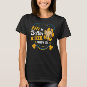 Life Is Better With A Yellow Lab  Dog Owner T-Shirt