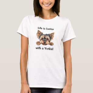 Life is better with a yorkie T-Shirt
