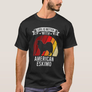 Life Is Better With American Eskimo Dog Lovers T-Shirt
