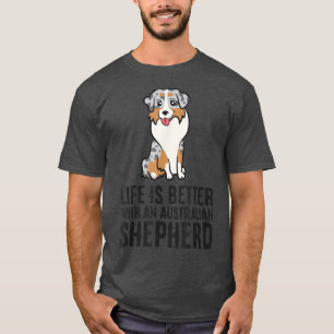 Life Is Better With An Australian Shepherd Cute Au T-Shirt