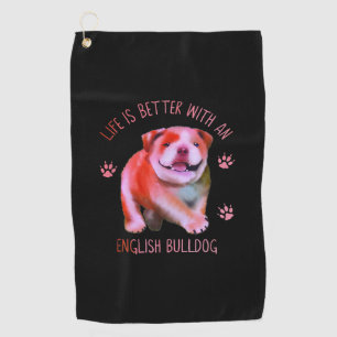 Life Is Better With An English Bulldog Funny Puppy Golf Towel