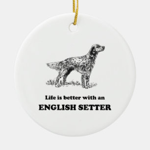Life Is Better With An English Setter Ceramic Ornament