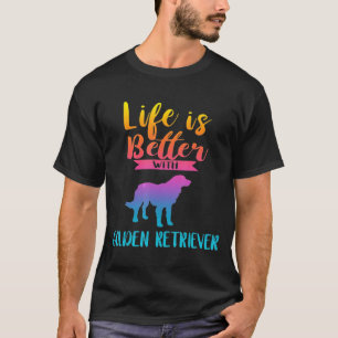 Life Is Better With An Golden Retriever Dog Lover T-Shirt