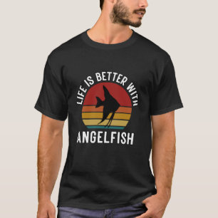 Life is Better With Angelfish, Funny Angelfish T-Shirt