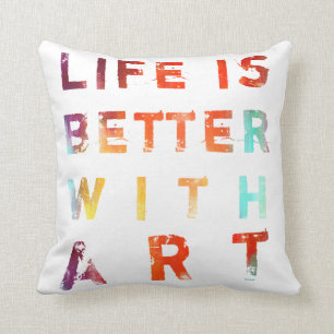 Life Is Better With Art Cushion