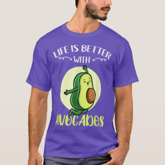 Life Is Better With Avocados  T-Shirt