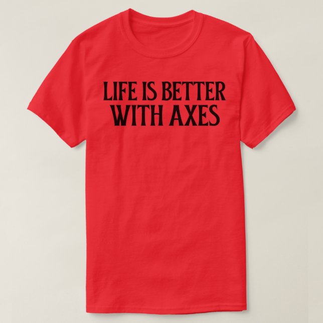 Life is better with Axes 3 T-Shirt (Design Front)