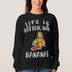 Life Is Better With Bananas Fruit Vegan Gift Sweatshirt