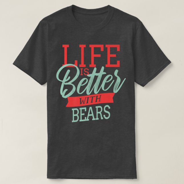 Life Is Better With Bears Premium  T-Shirt (Design Front)