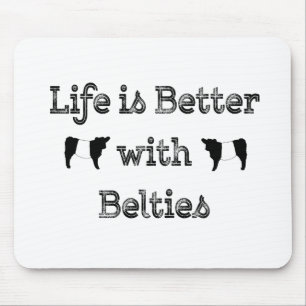 Life is Better with Belties Belted Galloway Cows Mouse Pad