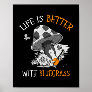 Life is better with bluegrass for a Banjo Player Poster