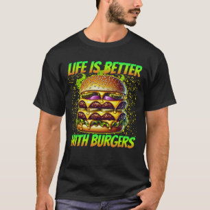 life is better with burgers T-Shirt