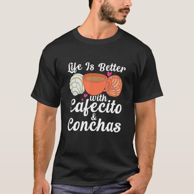 Life Is Better With Cafecito & Conchas Cafe Coffee T-Shirt (Front)