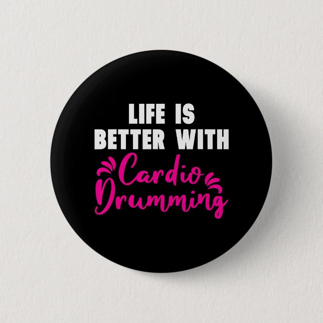 'Life is Better With Cardio Drumming' Cardio 6 Cm Round Badge (Front)