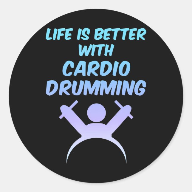 Life is Better With Cardio Drumming Workout Gift Classic Round Sticker (Front)