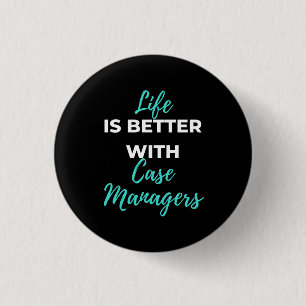Life Is Better With Case Managers 3 Cm Round Badge
