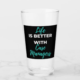 Life Is Better With Case Managers Glass