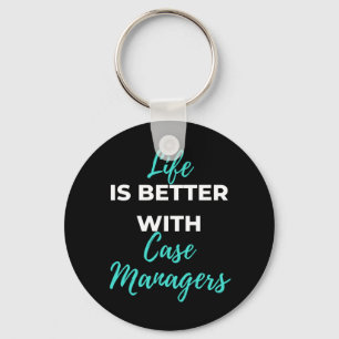 Life Is Better With Case Managers Key Ring