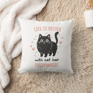Life Is Better With Cat Hair Everywhere, Funny Cat Cushion