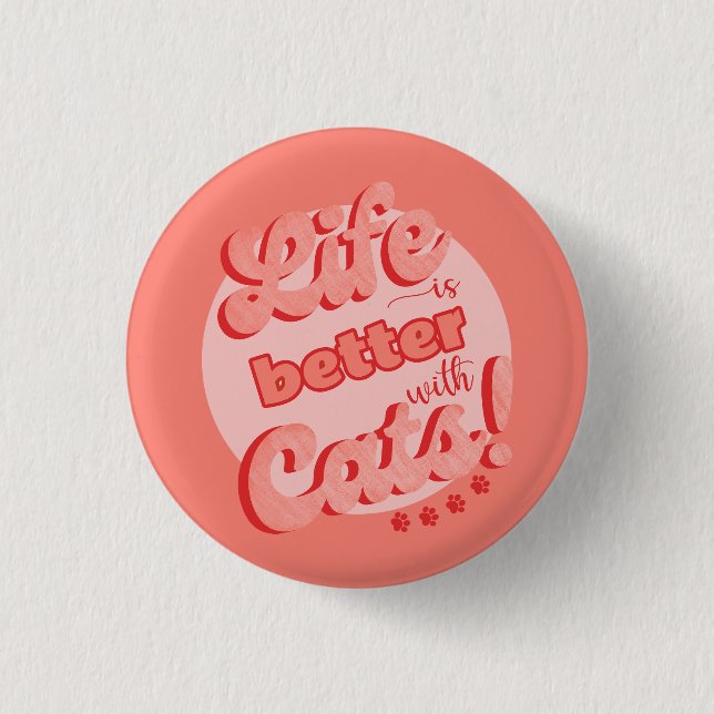 Life is better with cats badge for cat lovers  (Front)
