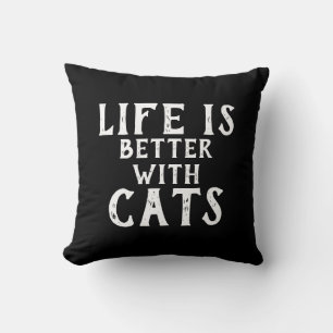 LIFE IS BETTER WITH CATS   CUSHION