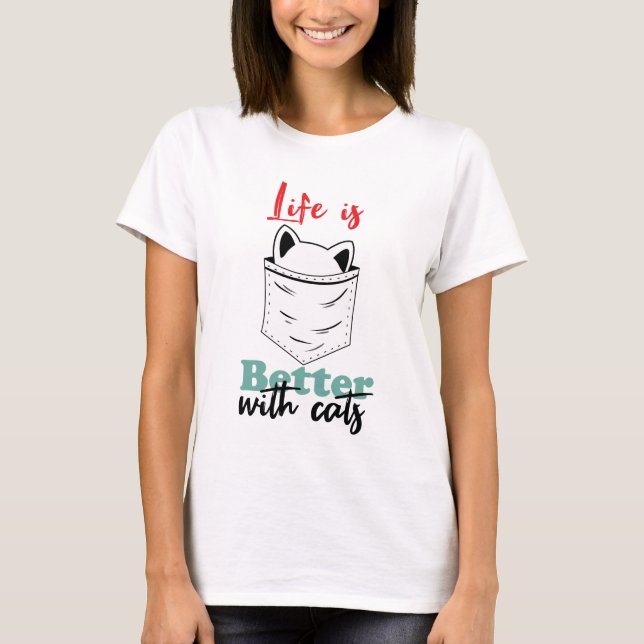 Life is Better with Cats Funny T-Shirt (Front)