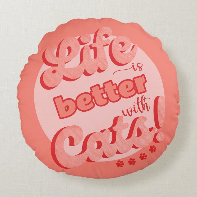 Life is better with cats, rounf throw cushion (Front)