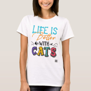 Life Is Better With Cats T-Shirt