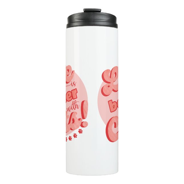 Life is better with cats thermal tumbler  (Front)
