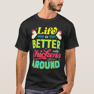 Life Is Better With Chickens Around Chicken Lover T-Shirt