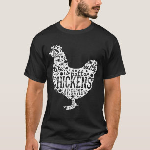 Life Is Better With Chickens Around Farm T-Shirt