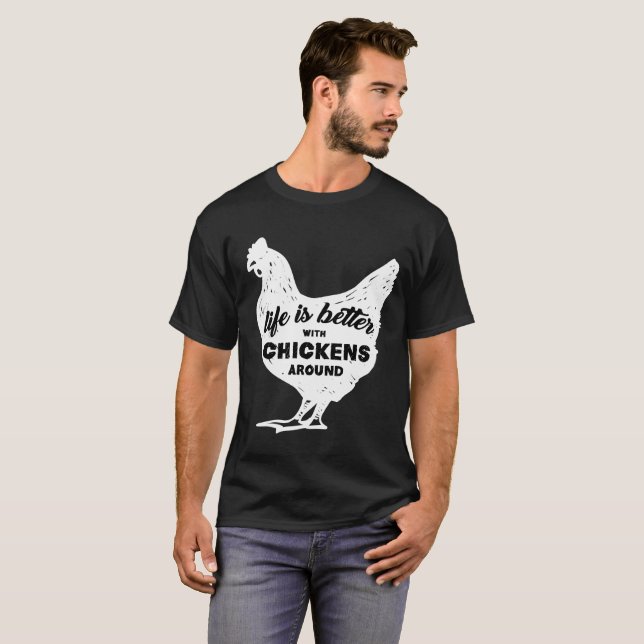 Life is Better with Chickens Around T Shirt (Front Full)