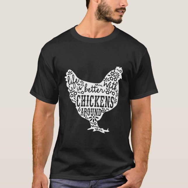 Life Is Better With Chickens T Animal Pet Farmer T T-Shirt (Front)