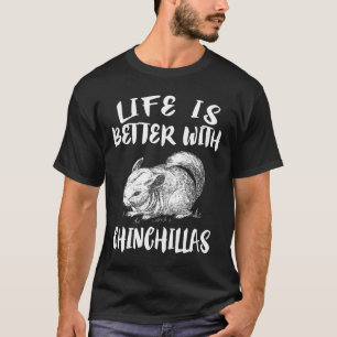 Life Is Better With Chinchillas Animal T-Shirt