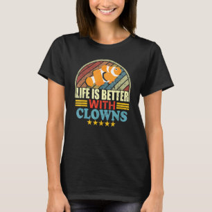 Life Is Better With Clowns Saltwater Aquarium Fish T-Shirt