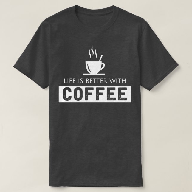 Life is Better with Coffee 1 T-Shirt (Design Front)
